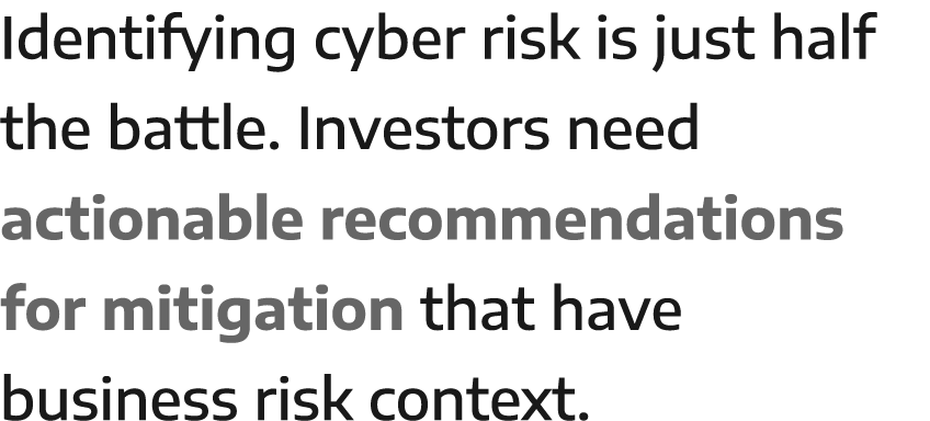 Identifying cyber risk is just half the battle  Investors need actionable recommendations for mitigation that have bu   