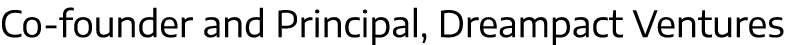 Co-founder and Principal, Dreampact Ventures