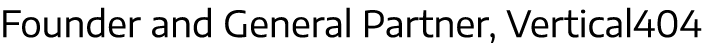 Founder and General Partner, Vertical404