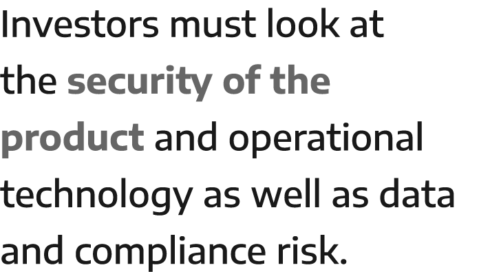 Investors must look at the security of the product and operational technology as well as data and compliance risk 