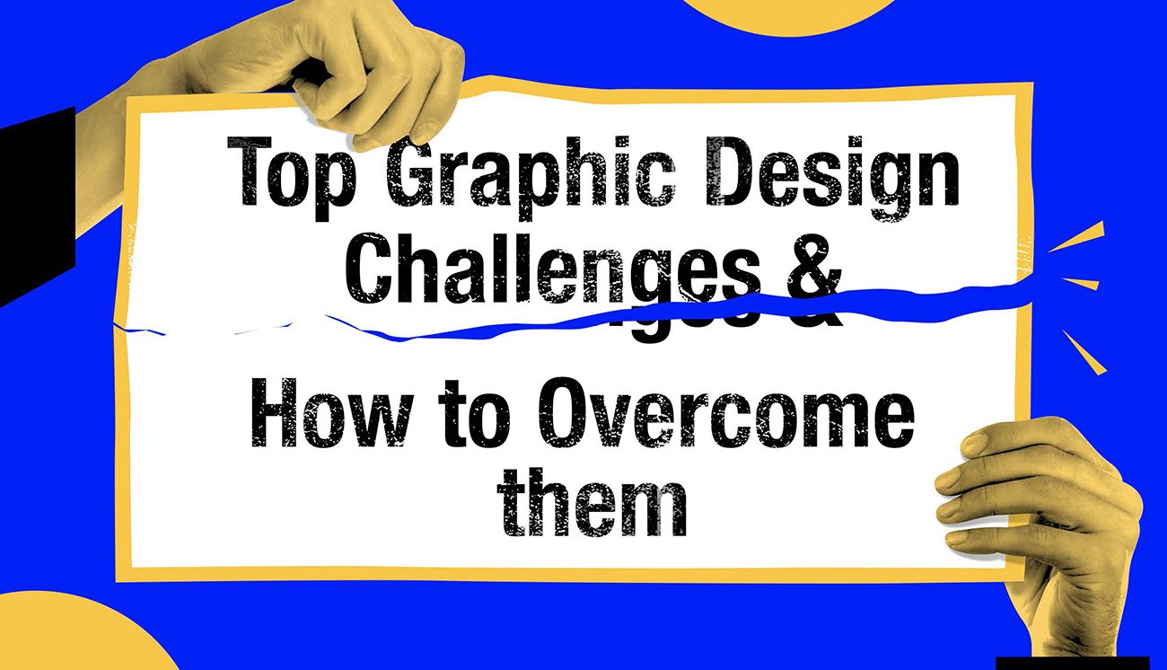 Top Graphic Design Challenges and How to Overcome Them