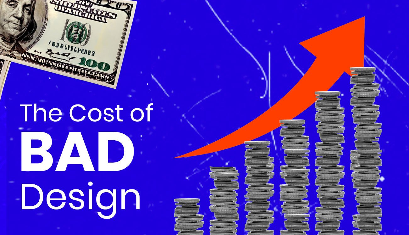 The Cost of BAD Design