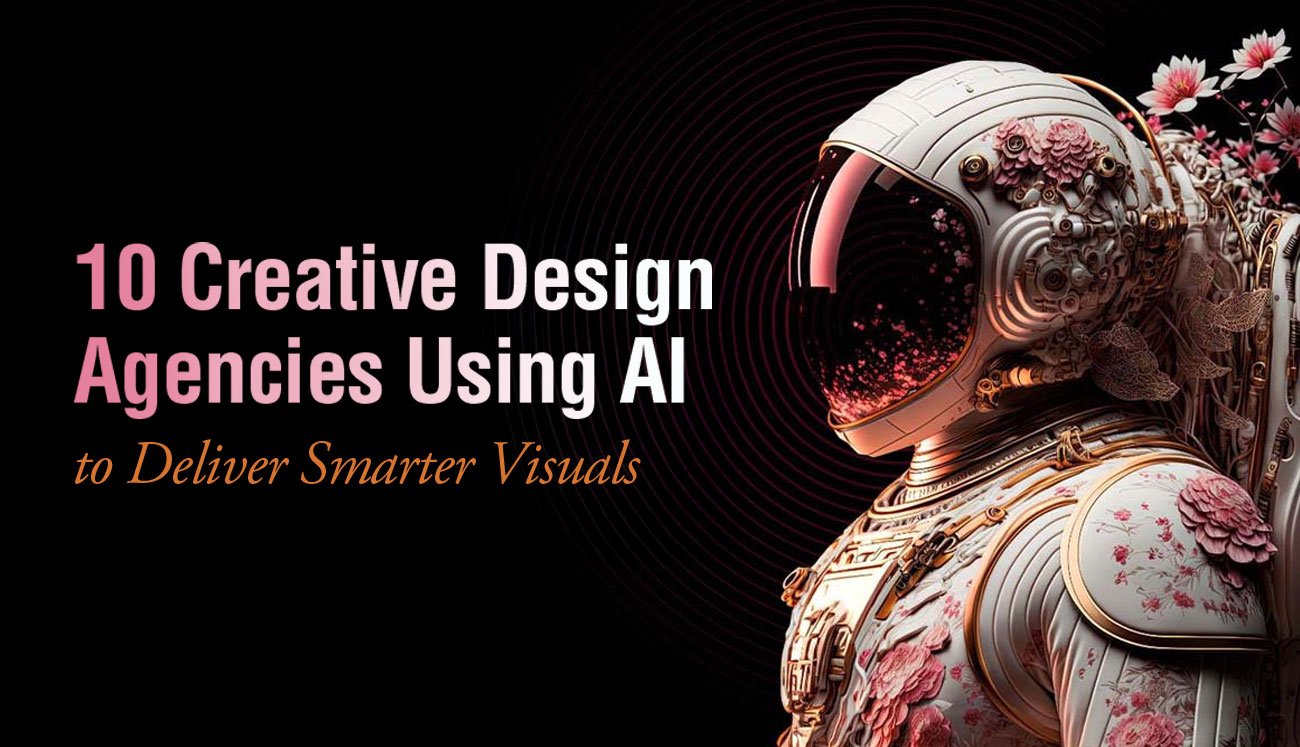 10 Creative Design Agencies Using AI to Deliver Smarter Visuals