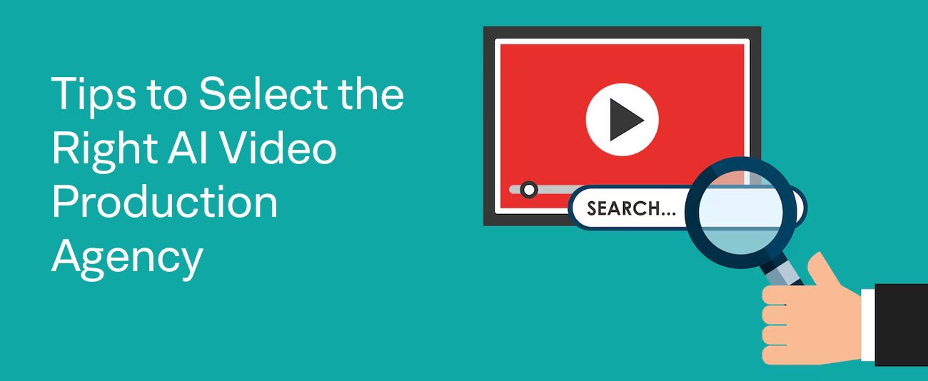 Tips to Select the Right AI Video Production Agency