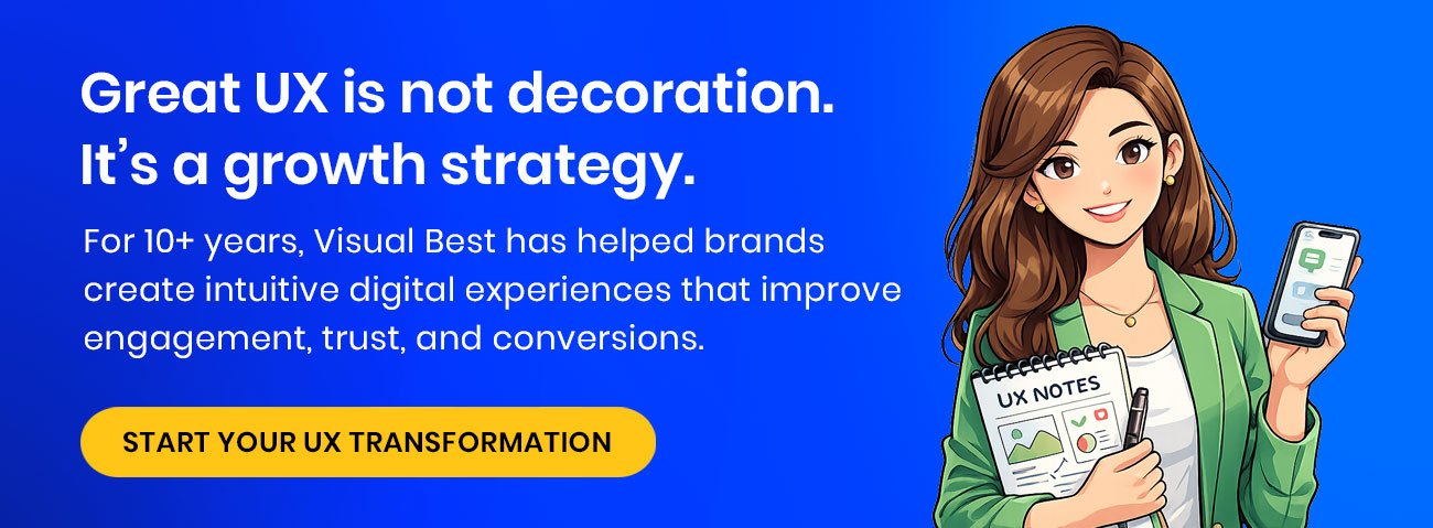Great UX is not decoration. It’s a growth strategy. For 10+ years, Visual Best has helped brands create intuitive digital experiences that improve engagement, trust, and conversions. → Start Your UX Transformation